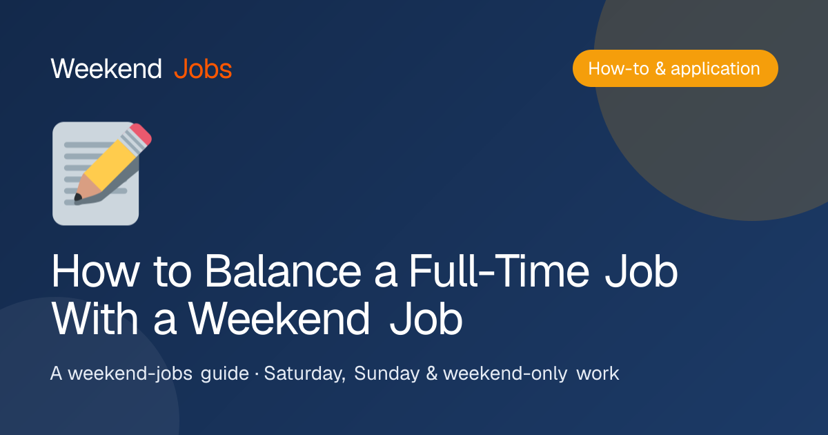How to Balance a Full-Time Job With a Weekend Job — Weekend Jobs guide