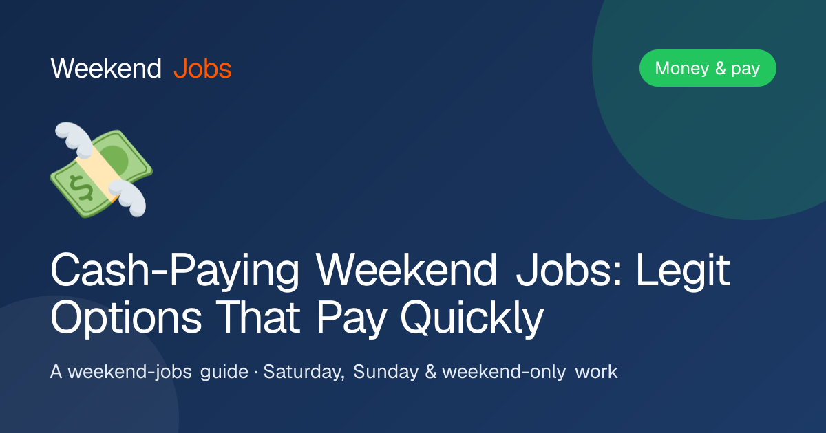 Cash-Paying Weekend Jobs: Legit Options That Pay Quickly — Weekend Jobs guide