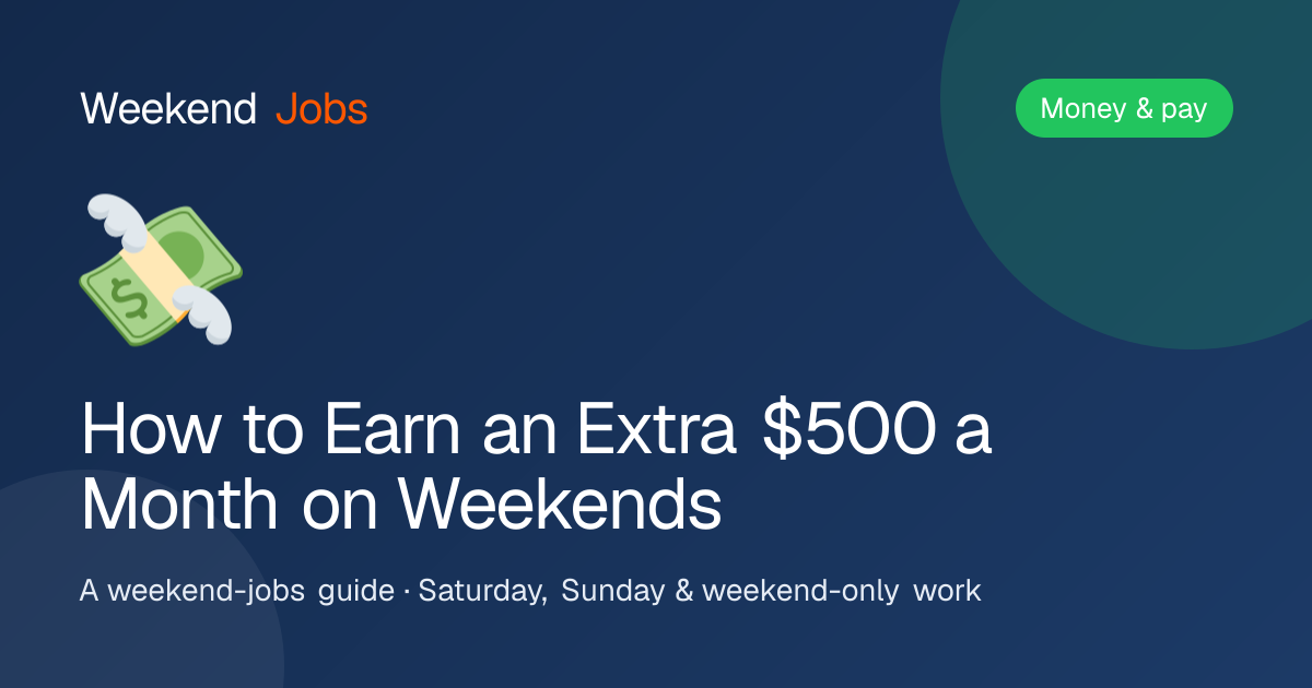How to Earn an Extra $500 a Month on Weekends — Weekend Jobs guide